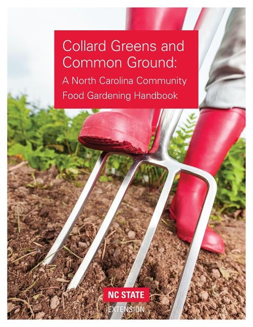 Collard Greens and Common Grounds: A North Carolina Community Food Gardening Handbook by Boekelheide, Don