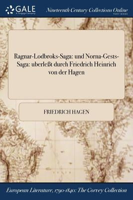 Ragnar-Lodbroks-Saga: und Norna-Gests-Saga: uberleßt durch Friedrich Heinrich von der Hagen by Hagen, Friedrich