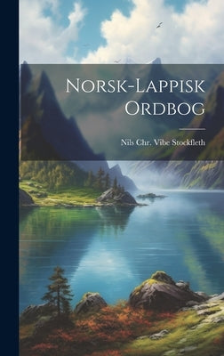 Norsk-lappisk ordbog by Stockfleth, Nils Chr Vibe (Nils Chri