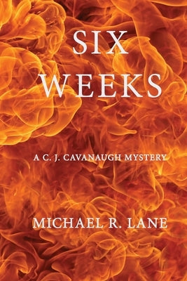 Six Weeks (A C. J. Cavanaugh Mystery) by Lane, Michael R.