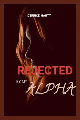 Rejected by my alpha by Hartt, Derrick