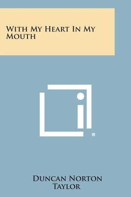 With My Heart in My Mouth by Norton Taylor, Duncan