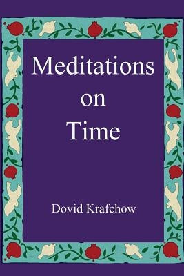 Meditations on Time by Krafchow, Dovid