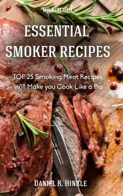 Smoker Recipes: Essential TOP 25 Smoking Meat Recipes that Will Make you Cook Like a Pro by Hinkle, Daniel