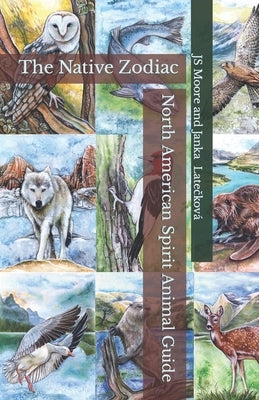 North American Spirit Animal Guide: The Native Zodiac by Lateckova, Janka