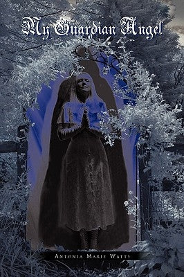My Guardian Angel by Watts, Antonia Marie