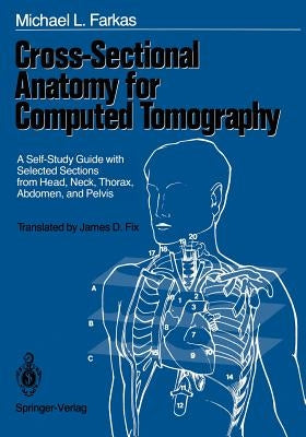 Cross-Sectional Anatomy for Computed Tomography: A Self-Study Guide with Selected Sections from Head, Neck, Thorax, Abdomen, and Pelvis by Kubik, S.
