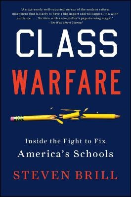 Class Warfare: Inside the Fight to Fix America's Schools by Brill, Steven