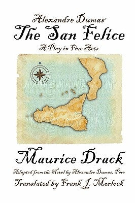 Alexandre Dumas' the San Felice: A Play in Five Acts by Drack, Maurice