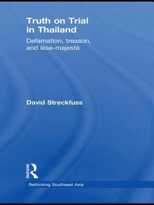 Truth on Trial in Thailand: Defamation, Treason, and Lèse-Majesté by Streckfuss, David