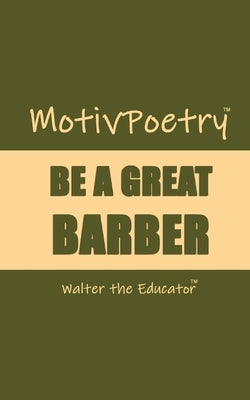 MotivPoetry: Be a Great Barber by Walter the Educator