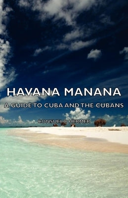Havana Manana - A Guide to Cuba and the Cubans by Hermer, Consuelo