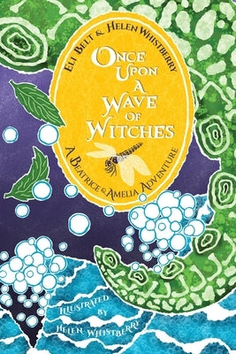 Once Upon a Wave of Witches: A Beatrice & Amelia Adventure by Whistberry, Helen