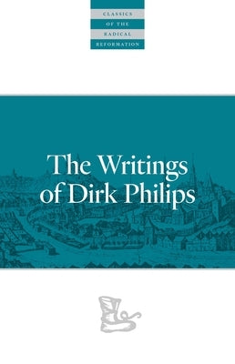 The Writings of Dirk Philips by Philips, Dirk