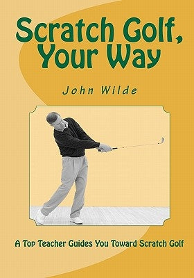 Scratch Golf, Your Way by Andrisani, John