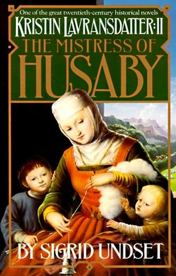 The Mistress of Husaby: Kristin Lavransdatter, Vol. 2 by Undset, Sigrid