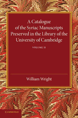 A Catalogue of the Syriac Manuscripts Preserved in the Library of the University of Cambridge: Volume 2 by Cook, Stanley Arthur