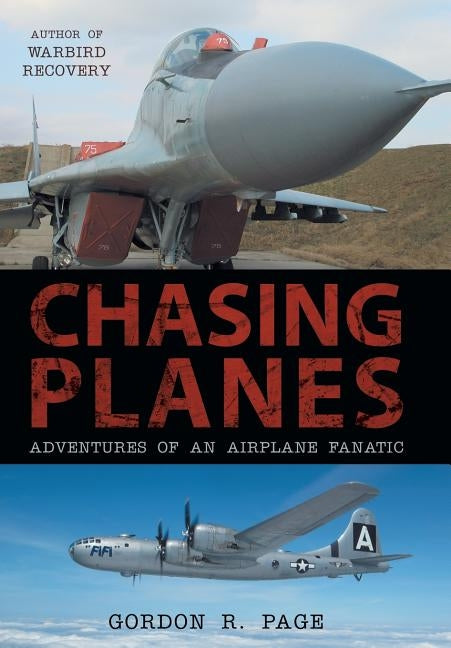 Chasing Planes: Adventures of an Airplane Fanatic by Page, Gordon R.