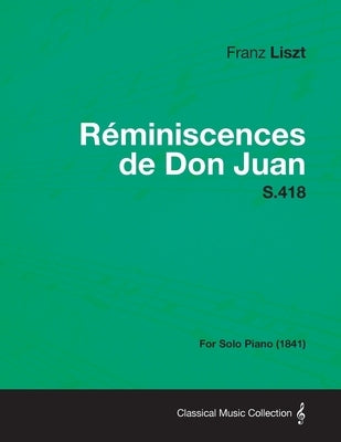 Reminiscences de Don Juan S.418 - For Solo Piano (1841) by Liszt, Franz