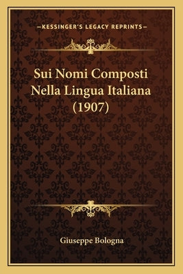 Sui Nomi Composti Nella Lingua Italiana (1907) by Bologna, Giuseppe