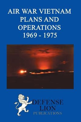 Air War Vietnam Plans and Operations 1969 - 1975 by Hartsook, Elizabeth