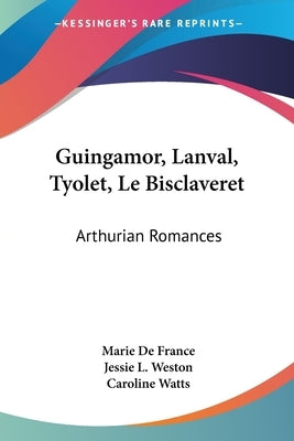 Guingamor, Lanval, Tyolet, Le Bisclaveret: Arthurian Romances by De France, Marie