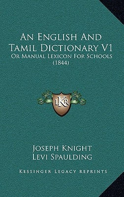 An English And Tamil Dictionary V1: Or Manual Lexicon For Schools (1844) by Knight, Joseph