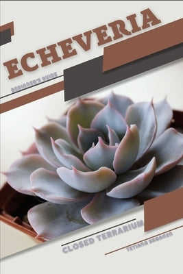 Echeveria: Closed terrarium, Beginner's Guide by Sabanen, Tetiana