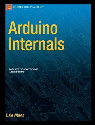 Arduino Internals by Wheat, Dale