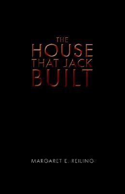 The House That Jack Built by Reiling, Margaret E.