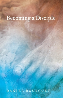 Becoming a Disciple by Bourguet, Daniel