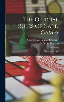 The Official Rules Of Card Games: Hoyle Up-to-date by U S Playing Card Co
