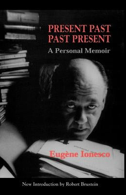 Present Past Past Present by Ionesco, Eugene