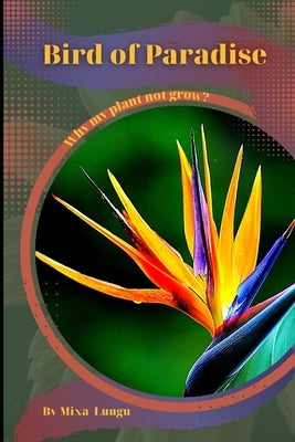 Bird of Paradise: Why my Plant not grow? problems and their solutions by Lungu, Mixa