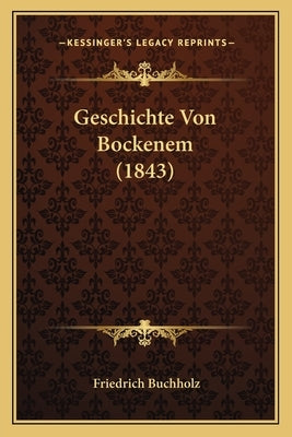 Geschichte Von Bockenem (1843) by Buchholz, Friedrich
