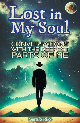 Lost in My Soul: Conversations With the Deepest Parts of Me by Rijo, Sergio
