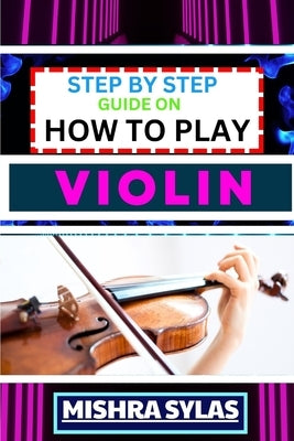 Step by Step Guide on How to Play Violin: One Touch Manual To Embark On ...