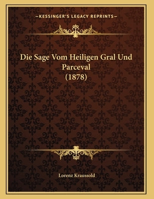 Die Sage Vom Heiligen Gral Und Parceval (1878) by Kraussold, Lorenz