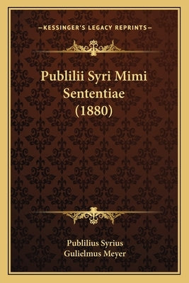 Publilii Syri Mimi Sententiae (1880) by Syrius, Publilius