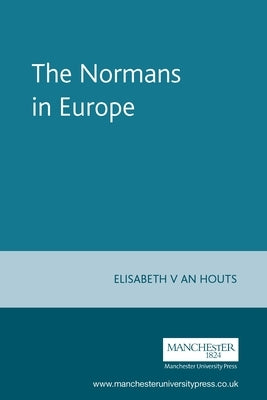 The Normans in Europe by Van Houts, Elisabeth