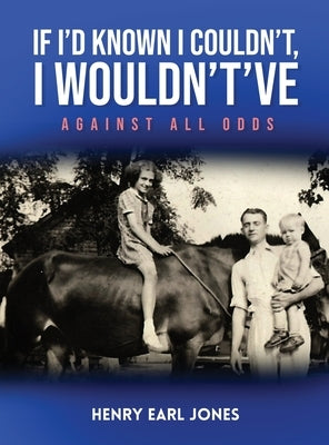 If I'd Known I Couldn't, I Wouldn't've: Against All Odds by Jones, Henry Earl