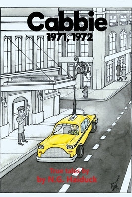 Cabbie: New York City 1971,1972 True Tales by N.G. Haiduck by Haiduck, N. G.