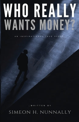 Who Really Wants Money? by Nunnally, Simeon H.