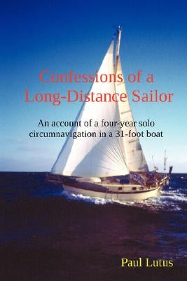 Confessions of a Long-Distance Sailor by Lutus, Paul