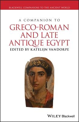 A Companion to Greco-Roman and Late Antique Egypt by Vandorpe, Katelijn