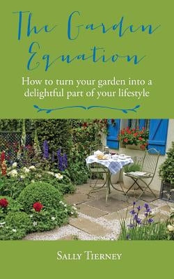 The Garden Equation: How to make your garden a delightful part of your lifestyle. by Tierney, Sally