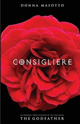 The Consigliere, A Novel: A Mafia Lawyer's Quest to Choose Love Over Revenge by Masotto, Donna