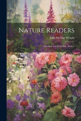 Nature Readers: Sea-Side and Way-Side, Book 2 by Wright, Julia McNair