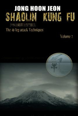 Shaolin Kung Fu: The 48 leg-attack Techniques by Jeon, Jong Hoon