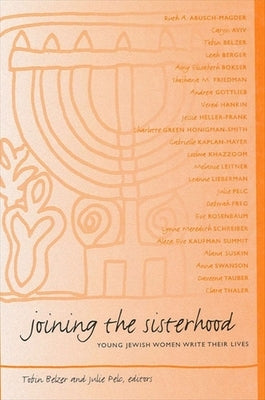 Joining the Sisterhood: Young Jewish Women Write Their Lives by Belzer, Tobin